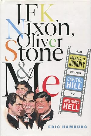 JFK, Nixon, Oliver Stone and Me: An Idealist's Journey from Capitol Hill to Hollywood Hell