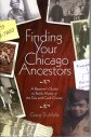 Finding Your Chicago Ancestors: A Beginner's Guide to Family History in the City and Cook County