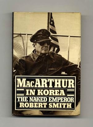 MacArthur In Korea: The Naked Emperor - 1st Edition/1st Printing