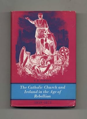 The Catholic Church and Ireland in the Age of Rebellion: 1859-1873 - 1st Edition/1st Printing