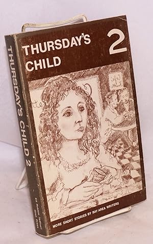 Thursday's child number 2, more stories from Bay Area writers, edited and published by Ed Robbin