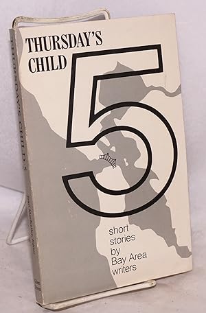 Thursday's child 5; short stories by Bay Area writers