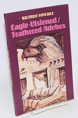 Eagle-visioned/ feathered adobes; manito sojourns & pachuco ramblings, October 4th to 24th, 1981