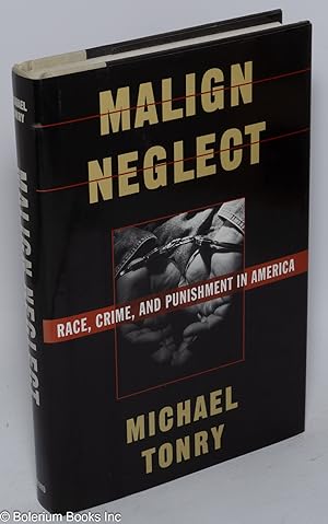 Malign neglect; race, crime, and punishment in America