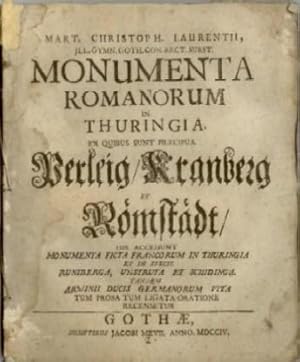 Monumenta Romanorum in Thuringia. Ex quibus sunt praecipua Perleig, Kranberg et Rümstädt, his acc...