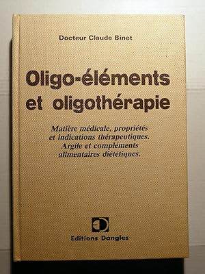 Oligo-éléments Et Oligothérapie : Matière médicale, propriétés et indications thérapeutiques. Arg...