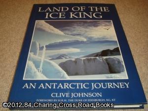 Land of the Ice King: Antarctic Journey (1st edition hardback)