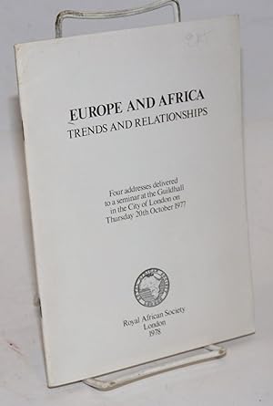 Europe and Africa: trends and relationships: four addresses delivered to a seminar at the Guildha...