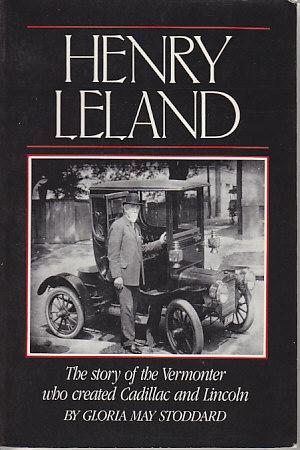 Henry Leland: The Story of the Vermonter Who Created Cadillac and Lincoln