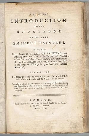 A Concise Introduction to the Knowledge of the most Eminent Painters. By which every lover of the...