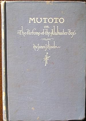 Mutoto; Or the Perfume of the Alabaster Box: A Brief Sketch of the Life and Labors of Bertha Steb...