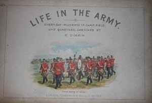 Life in the Army Every-Day Incidents in Camp, Field, And Quarters, Sketched by R. Simkin