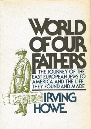 Word of Our Fathers The Journey of the East European Jews to America and the Life They Found and ...