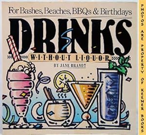 Drinks Without Liquor : For Bashes, Beaches, BBQs And Birthdays