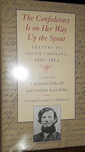 The Confederacy Is on Her Way Up the Spout: Letters To South Carolina, 1861-1864 * SIGNED * // FI...