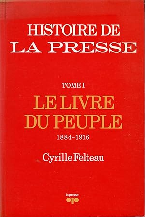 Histoire de La Presse tome 1 - Le livre du peuple 1884-1916