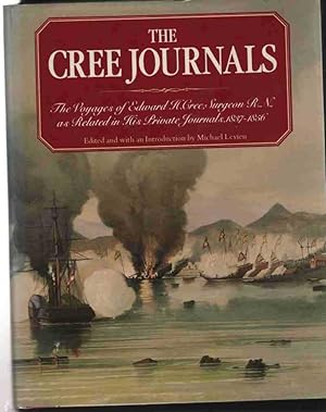 THE CREE JOURNALS The Voyages of Dr. Edward H. Cree, Royal Navy, As Related in His Private Journa...