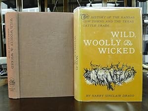 WILD, WOOLY & WICKED, the History of the Kansas Cow Towns and the Texas Cattle Trade