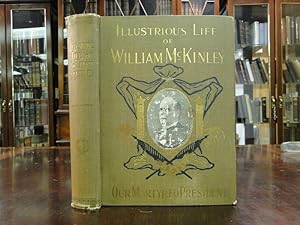 THE ILLUSTRIOUS LIFE OF WILLIAM McKINLEY Our Martyred President