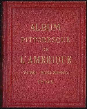 Album pittoresque L'AMERIQUE. Vues, Monuments, Types Dessinès et gravèes sur acier par le plus ha...