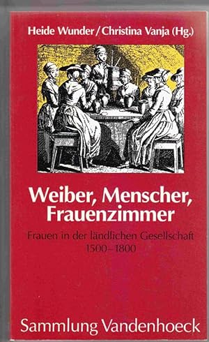 Weiber, Menscher, Frauenzimmer: Frauen in der landlichen Gesellschaft 1500-1800 (Sammlung Vandenh...