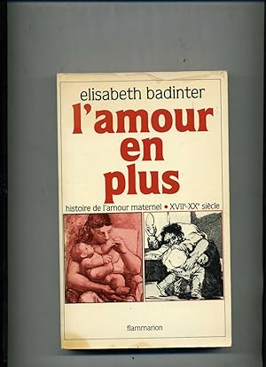 L'AMOUR EN PLUS. Histoire de l'amour maternel. XVII-XXe siècle.