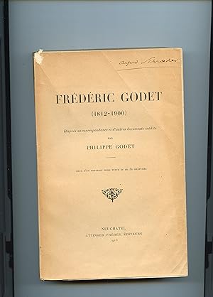 FREDERIC GODET (1812-1900) d'après sa correspondance et d'autres documents inédits. Orné d'un por...