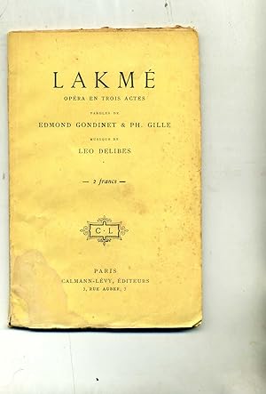 LAKME. Opéra en trois actes. Paroles MM. Edmond Gondinet & Philippe Gille. Musique de Léo Delibes...