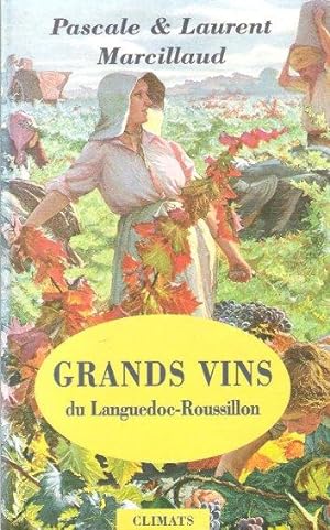 Grands Vins du Languedoc-Roussillon : Coups De Coeur Pour Des Vignerons et Des domaines D'exploit...