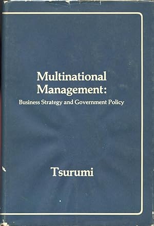 MULTINATIONAL MANAGEMENT: Business Strategy and Government Policy