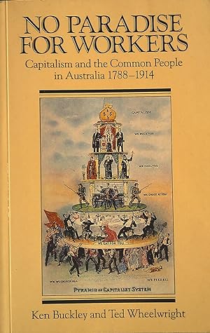 No Paradise for Workers: Capitalism and the Commom People in Australia 1788-1914