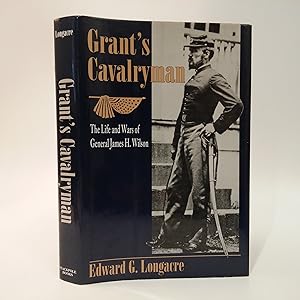 Grant's Cavalryman: The Life and Wars of General James H. Wilson