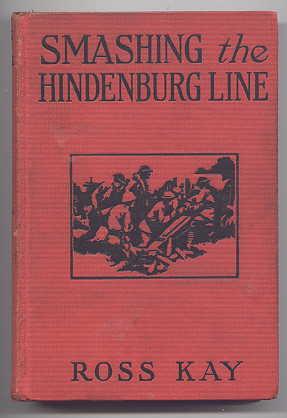SMASHING THE HINDENBURG LINE: THE ADVENTURES OF TWO AMERICAN BOYS IN THE LAST DRIVE. THE BIG WAR ...