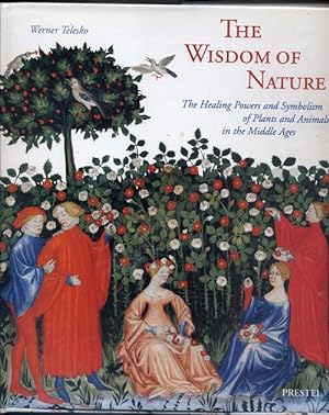 THE WISDOM OF NATURE; The Healing Powers and Symbolism of Plants and Animals in the Middle Ages