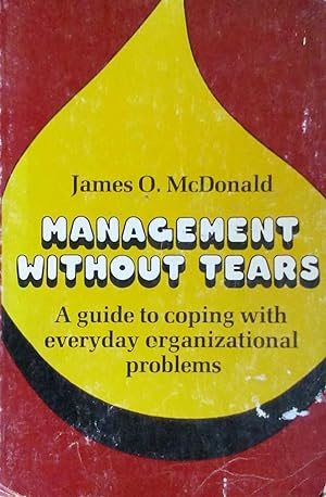 Management Without Tears a Guide to Coping with Everyday Organizational Problems