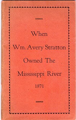 WHEN WM. AVERY STRATTON OWNED THE MISSISSIPPI RIVER 1871 (Signed Copy)