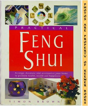 Practical Feng Shui: Arrange, Decorate and Accessorize Your Home to Promote Health, Wealth and Ha...