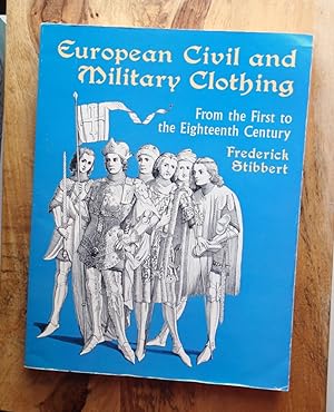 EUROPEAN CIVIL AND MILITARY CLOTHING : From the First to the Eighteenth Century