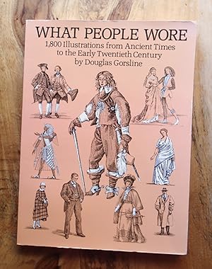 WHAT PEOPLE WORE : 1,800 Illustrations from Ancient Times to the Early Twentieth Century