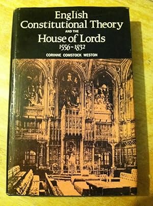 English Constitutional Theory And The House Of Lords 1556-1832 by Weston, Coriinne Comstock