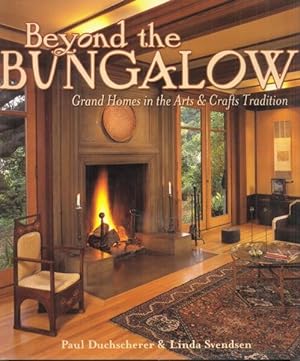 BEYOND THE BUNGALOW: Grand Homes in the Arts & Crafts Tradition