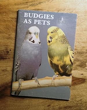 BUDGIES (PARAKEETS) AS PETS: A GUIDE TO THE SELECTION CARE AND BREEDING OF PARRAKEETS