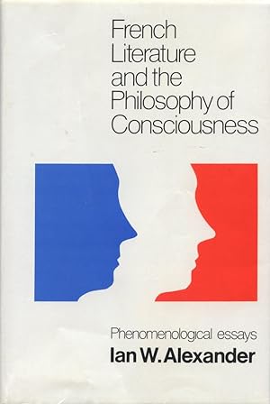 FRENCH LITERATURE AND THE PHILOSOPHY OF CONSCIOUSNESS: Phenonenological Essays