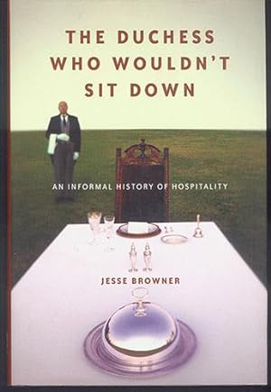 THE DUCHESS WHO WOULDN'T SIT DOWN: An Informal History of Hospitality