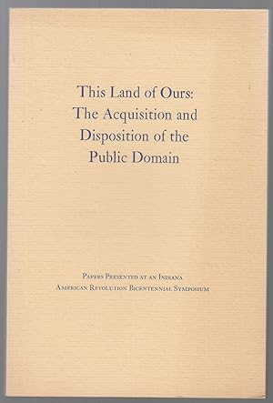 This Land of Ours: The Acquisition and Disposition of the Public Domain