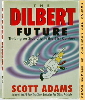The Dilbert Future : Thriving On Stupidity In The 21st Century