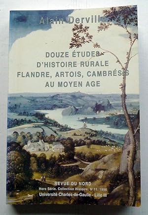 Douze études d'histoire rurale Flandre, Artois, Cambrésis au Moyen Age. Revue du nord Hors série ...