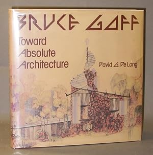 Bruce Goff : Toward Absolute Architecture