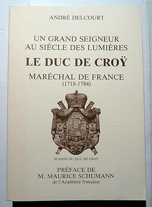 Un grand seigneur au siècle des lumières : Le Duc de Croÿ Maréchal de France (1718-1784)