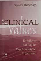 Clinical Values: Emotions That Guide Psychoanalytic Treatment (Psychoanalysis in a New Key Book S...